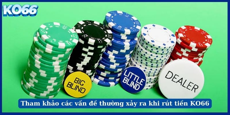 Tham khảo các vấn đề thường xảy ra khi rút tiền KO66